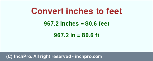 Result converting 967.2 inches to ft = 80.6 feet