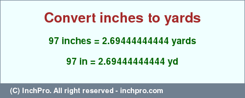 Result converting 97 inches to yd = 2.69444444444 yards