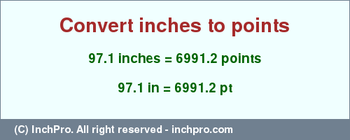 Result converting 97.1 inches to pt = 6991.2 points