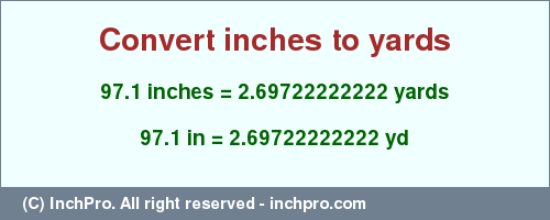 Result converting 97.1 inches to yd = 2.69722222222 yards