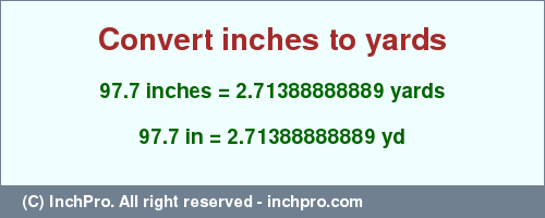 Result converting 97.7 inches to yd = 2.71388888889 yards