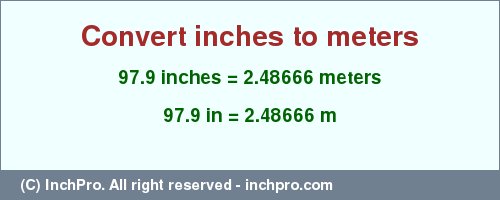 Result converting 97.9 inches to m = 2.48666 meters