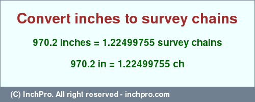 Result converting 970.2 inches to ch = 1.22499755 survey chains