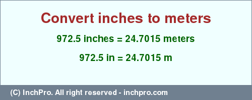 Result converting 972.5 inches to m = 24.7015 meters