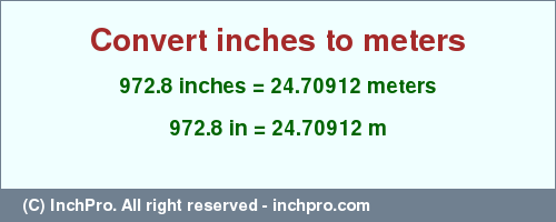 Result converting 972.8 inches to m = 24.70912 meters