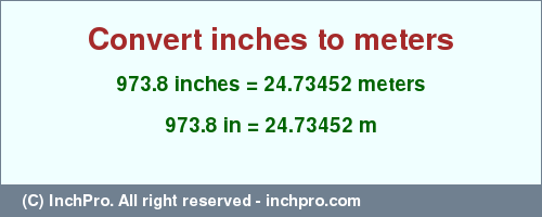 Result converting 973.8 inches to m = 24.73452 meters