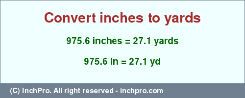 Result converting 975.6 inches to yd = 27.1 yards