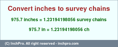 Result converting 975.7 inches to ch = 1.23194198056 survey chains