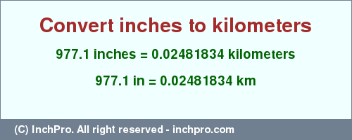 Result converting 977.1 inches to km = 0.02481834 kilometers