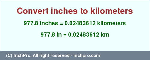Result converting 977.8 inches to km = 0.02483612 kilometers