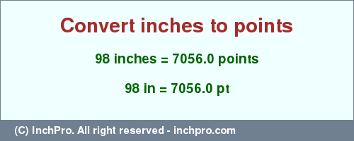 Result converting 98 inches to pt = 7056.0 points