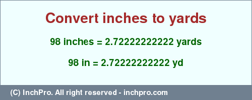 Result converting 98 inches to yd = 2.72222222222 yards