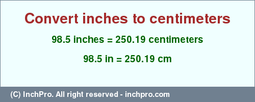 Result converting 98.5 inches to cm = 250.19 centimeters