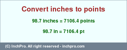 Result converting 98.7 inches to pt = 7106.4 points