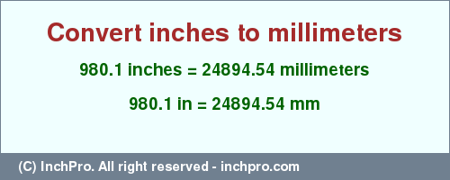 Result converting 980.1 inches to mm = 24894.54 millimeters