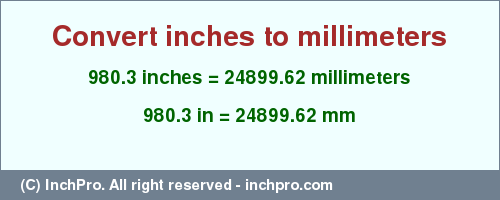 Result converting 980.3 inches to mm = 24899.62 millimeters