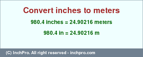 Result converting 980.4 inches to m = 24.90216 meters