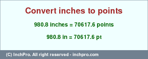 Result converting 980.8 inches to pt = 70617.6 points