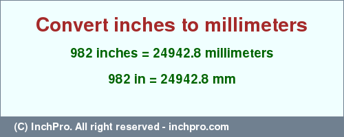 Result converting 982 inches to mm = 24942.8 millimeters