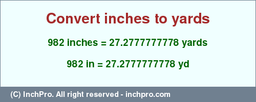 Result converting 982 inches to yd = 27.2777777778 yards
