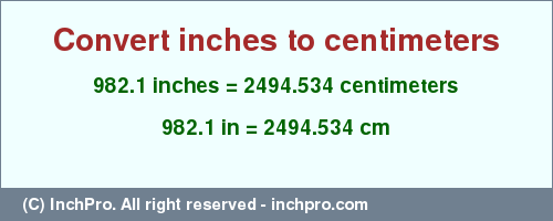 Result converting 982.1 inches to cm = 2494.534 centimeters