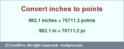 Result converting 982.1 inches to pt = 70711.2 points