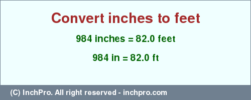 Result converting 984 inches to ft = 82.0 feet