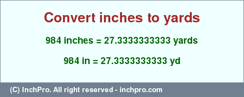 Result converting 984 inches to yd = 27.3333333333 yards