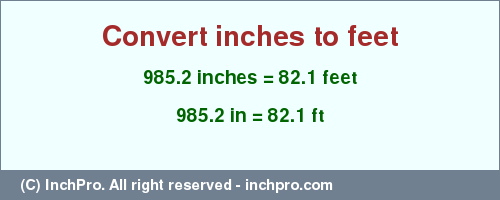 Result converting 985.2 inches to ft = 82.1 feet