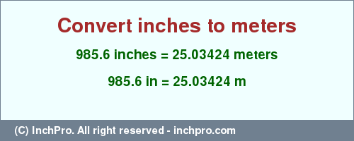 Result converting 985.6 inches to m = 25.03424 meters