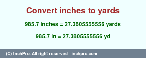 Result converting 985.7 inches to yd = 27.3805555556 yards