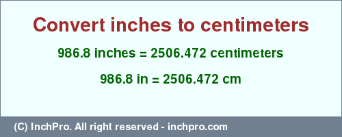 Result converting 986.8 inches to cm = 2506.472 centimeters