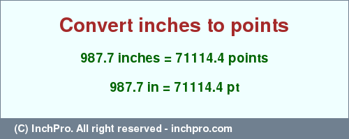Result converting 987.7 inches to pt = 71114.4 points