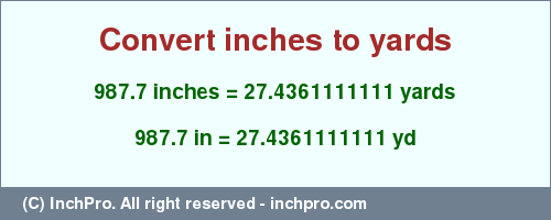 Result converting 987.7 inches to yd = 27.4361111111 yards