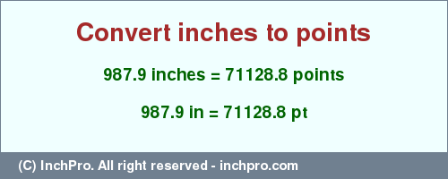 Result converting 987.9 inches to pt = 71128.8 points