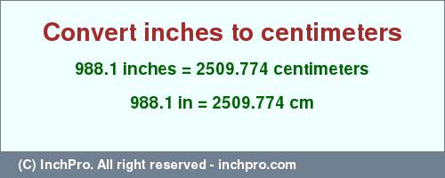 Result converting 988.1 inches to cm = 2509.774 centimeters