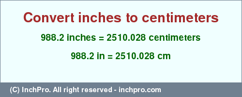 Result converting 988.2 inches to cm = 2510.028 centimeters