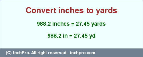 Result converting 988.2 inches to yd = 27.45 yards