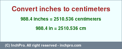 Result converting 988.4 inches to cm = 2510.536 centimeters