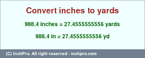 Result converting 988.4 inches to yd = 27.4555555556 yards