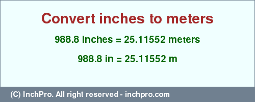 Result converting 988.8 inches to m = 25.11552 meters