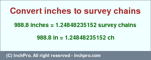 Result converting 988.8 inches to ch = 1.24848235152 survey chains