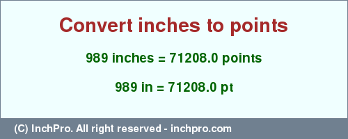 Result converting 989 inches to pt = 71208.0 points