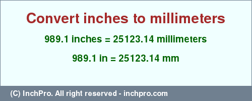 Result converting 989.1 inches to mm = 25123.14 millimeters