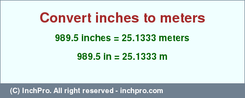 Result converting 989.5 inches to m = 25.1333 meters