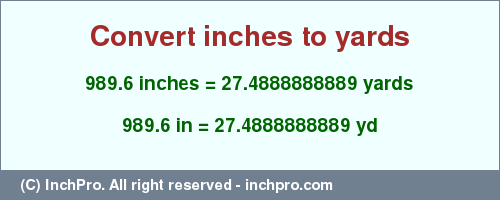 Result converting 989.6 inches to yd = 27.4888888889 yards