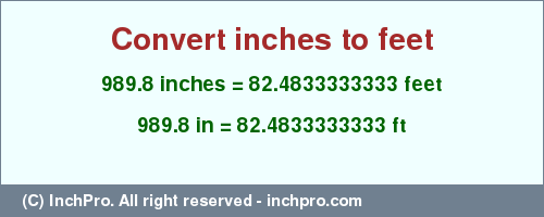 Result converting 989.8 inches to ft = 82.4833333333 feet