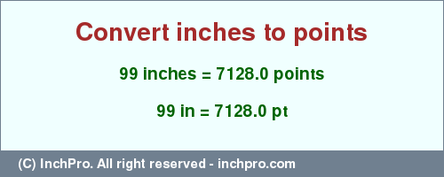 Result converting 99 inches to pt = 7128.0 points