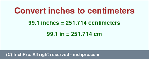 Result converting 99.1 inches to cm = 251.714 centimeters