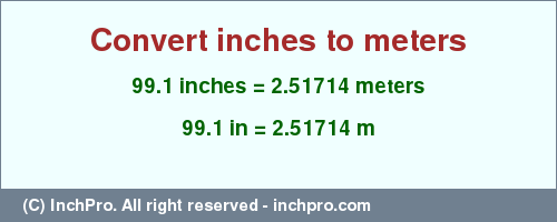 Result converting 99.1 inches to m = 2.51714 meters